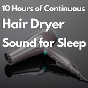 10 Hours of Continuous Hair Dryer Sound for Sleeping - White Noise Radiance