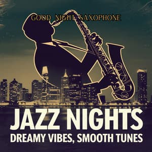 Jazz Nights: Dreamy Vibes, Smooth Tunes - Good Night Saxophone