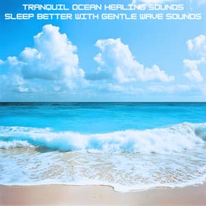 Tranquil Ocean Healing Sounds Sleep Better with Gentle Wave Sounds - Ocean Waves for Deep Sleep