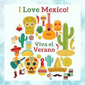 I Love Mexico! Viva el Verano: Hot Summer Passion, Latin Fiesta, Instrumental Mexican Songs - Bossa Nova Vibes Lounge