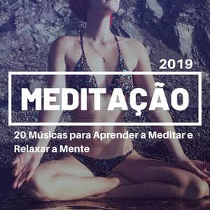 Meditação 2019: 20 Músicas para Aprender a Meditar e Relaxar a Mente - Serenidad y Armonía