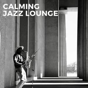 Calming Jazz Lounge - Calming Slow Jazz Lounge