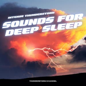 Intense Thunderstorm Sounds for Deep Sleep - Thunderstorm Channel