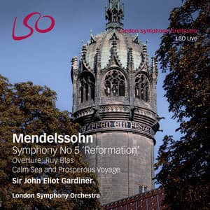 Mendelssohn: Symphony No. 5 "Reformation", Overture Ruy Blas, Calm Sea & Prosperous Voyage - Felix Mendelssohn
