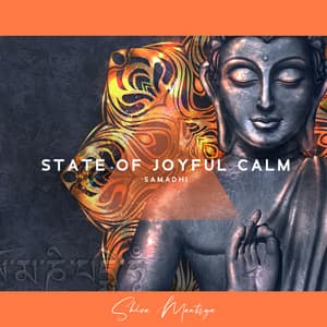 State of Joyful Calm : Total Self-collectedness, The Eightfold Path, Highest State of Mental Concentration, State of Profound and Utterly Absorptive Contemplation of the Absolute - Shiva Mantrya