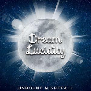 Unbound Nightfall: Embracing the Infinite Realm of Lucidity - Dream Lucidity