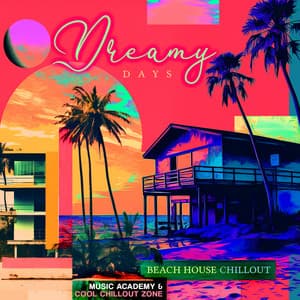 Dreamy Days - Beach House Chillout Music Academy & Cool Chillout Zone