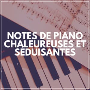 Notes de Piano Chaleureuses ET Séduisantes - Musique de Piano de Détente