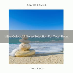 Ultra Colourful Noise Selection For Total Relax - Baby White Noise / White Noise for Babies