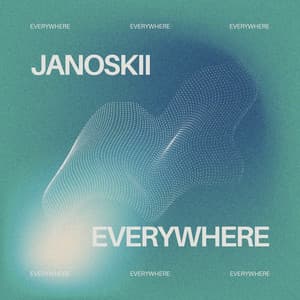 Everywhere - Janoskii