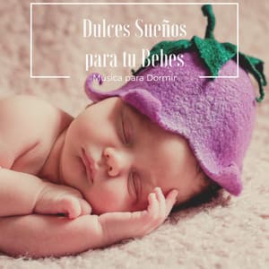 Música para Dormir Toda la Noche, Dulces Sueños para tu Bebes - Cuna Lullabies