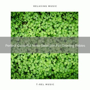 Perfect Colourful Noise Selection For Calming Babies - Sleepy Noise