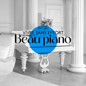 Vivre sans effort: Beau piano relaxant pour un soulagement total du stress, dormir, étudier - Musique apaisante de fond new age