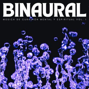 Binaural: Música De Curación Mental Y Espiritual Vol. 1 - Curación de senos binaurales