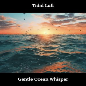 Tidal Lull: Gentle Ocean Whisper - Sea Sounds Channel