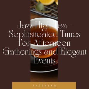 Jazz High Tea - Sophisticated Tunes for Afternoon Gatherings and Elegant Events - Jazzberg