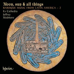 Moon, Sun & All Things: Baroque Music from Latin America 2 - Ex Cathedra