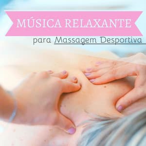Música Relaxante para Massagem Desportiva - Sons Naturais Depois Esforço Desportivo - Relajacion Conjunto