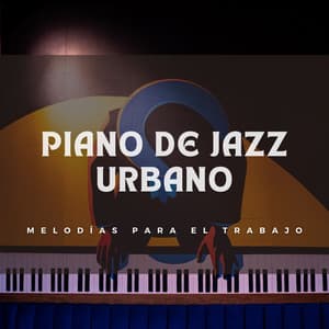 Piano De Jazz Urbano: Melodías Para El Trabajo - Academia de Música Relajante de Piano Jazz
