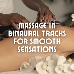 Massage in Binaural Tracks for Smooth Sensations - Binaural Healing Water Effects Center