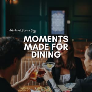 Moments Made for Dining - Weekend Dinner Jazz