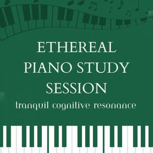 Ethereal Piano Study Session: Tranquil Cognitive Resonance - Tranquil Piano