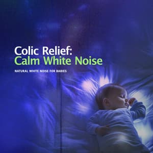 Colic Relief: Calm White Noise - Natural White Noise for Babies