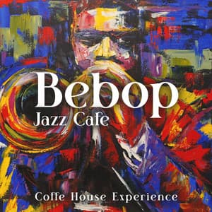 Bebop Jazz Cafe: Coffe House Experience - Smooth Jazz Music Set