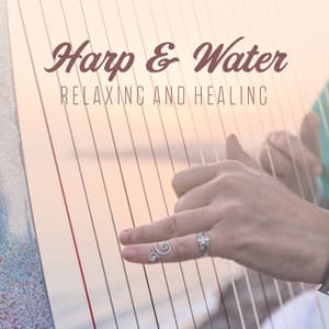 Harp & Water: Relaxing and Healing - Calming Water Consort