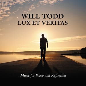 Will Todd: Lux Et Veritas - Music for Peace and Reflection - Will Todd