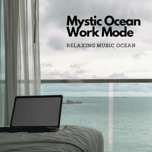 Mystic Ocean Work Mode: Relaxing Music Ocean - Tailormade Ocean Waves
