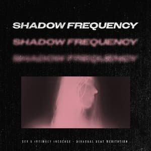 Shadow Frequency - Sex & Intimacy Increase - Binaural Beat Meditation