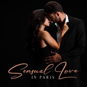 Sensual Love in Paris: Erotic Jazz Ambience, Calming Jazz for Lovers - Sexual Music Collection