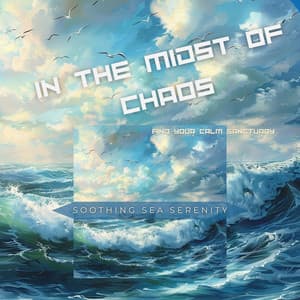 In the Midst of Chaos, Find Your Calm Sanctuary - Soothing Sea Serenity