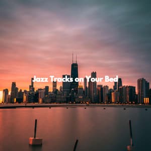 Jazz Tracks on Your Bed - Light Dinner Music