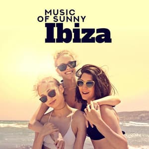 Music of Sunny Ibiza: Summer Lounge Vibes, House Rhythms, Chillout Stereo Waves, Club Tunes - Beach House Chillout Music Academy & Cool Chillout Zone