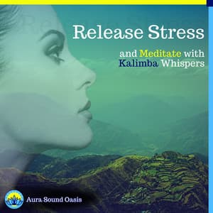 Release Stress and Meditate with Kalimba Whispers - Aura Sound Oasis