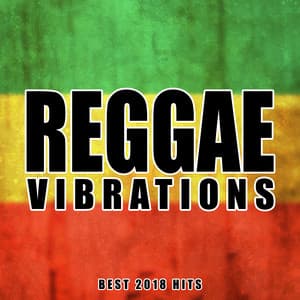 Reggae Vibrations - Best 2018 Hits - Positive Reggae Vibrations