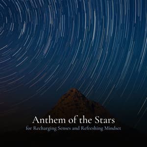 Anthem of the Stars for Recharging Senses and Refreshing Mindset - Calm Music for Sleeping