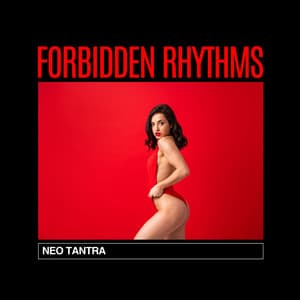 Forbidden Rhythms: Erotic Beats - Neo Tantra