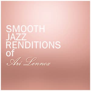 Smooth Jazz Renditions of Ari Lennox - Smooth Jazz All Stars