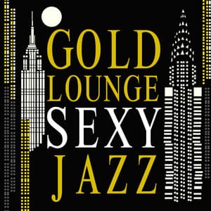 Gold Lounge: Sexy Jazz - Sexy Jazz Music