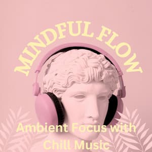 Mindful Flow: Ambient Focus with Chill Music - Mindvellous