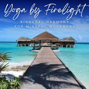 Ambient Yoga by Firelight: Binaural Harmony for Mindful Movement - Binaural Serenity Mind