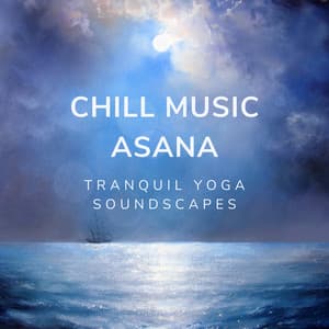 Chill Music Asana: Tranquil Yoga Soundscapes - Power and Energy