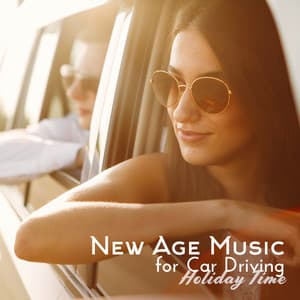New Age Music for Car Driving: Long Car Journey, Healing Sound for Stress, Wonderful Adventure - Balanced New Age Rhythms