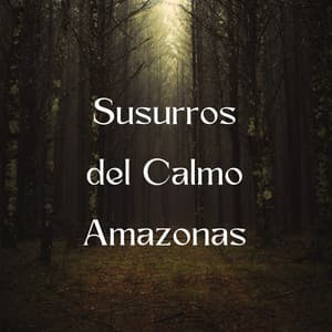 Susurros Del Calmo Amazonas - Sonidos de la selva amazónica