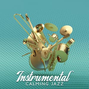 Instrumental Calming Jazz – Over 1 Hour Of Relaxation: Soothing Piano, Trumpet & Saxophone Grooves - Jazz Blues Groove