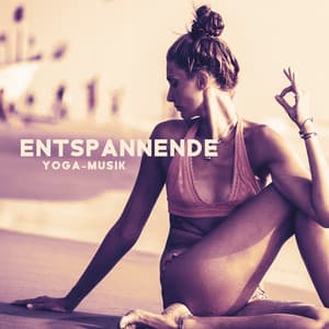 Entspannende Yoga-Musik: Sanfte Entspannung, Beruhigen Sie Ihren Geist, Ganzkörper-Stretch, Yoga im Zimmer - Entspannende Musik Wellness