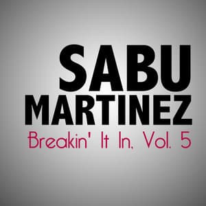 Breakin' It In, Vol. 5 - Sabu Martinez